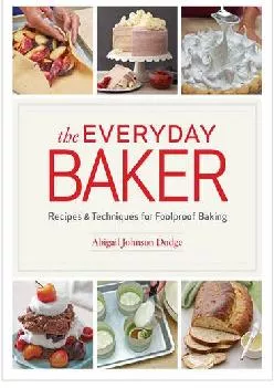 [DOWNLOAD] -  The Everyday Baker: Recipes and Techniques for Foolproof Baking