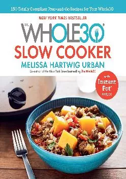 [EPUB] -  The Whole30 Slow Cooker: 150 Totally Compliant Prep-and-Go Recipes for Your Whole30 ? with Instant Pot Recipes