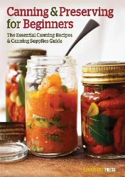 [EBOOK] -  Canning and Preserving for Beginners: The Essential Canning Recipes and Canning Supplies Guide