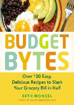 [READ] -  Budget Bytes: Over 100 Easy, Delicious Recipes to Slash Your Grocery Bill in Half: A Cookbook