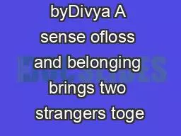 Written byDivya A sense ofloss and belonging brings two strangers toge