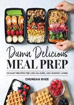 [READ] -  Damn Delicious Meal Prep: 115 Easy Recipes for Low-Calorie, High-Energy Living