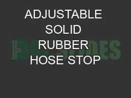 ADJUSTABLE SOLID RUBBER HOSE STOP