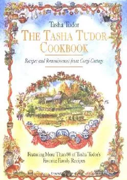 [READ] -  The Tasha Tudor Cookbook: Recipes and Reminiscences from Corgi Cottage