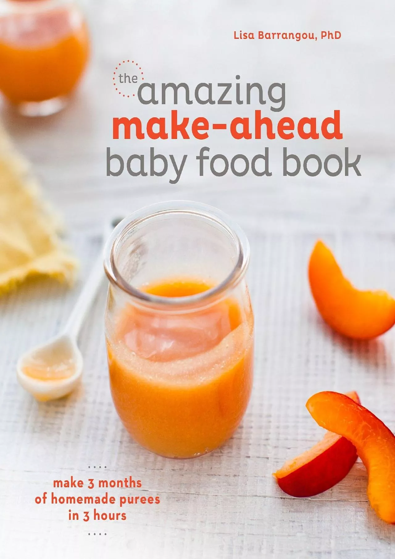 PDF-[READ] - The Amazing Make-Ahead Baby Food Book: Make 3 Months of Homemade Purees in 3