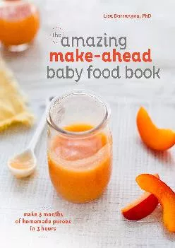 [READ] -  The Amazing Make-Ahead Baby Food Book: Make 3 Months of Homemade Purees in 3