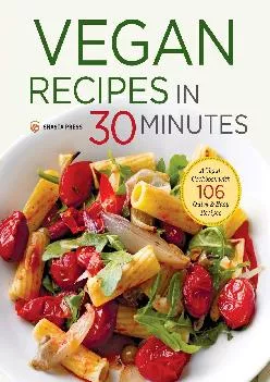 [EBOOK] -  Vegan Recipes in 30 Minutes: A Vegan Cookbook with 106 Quick & Easy Recipes