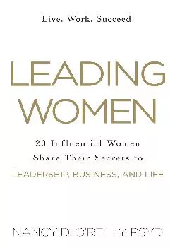 [EBOOK] -  Leading Women: 20 Influential Women Share Their Secrets to Leadership, Business, and Life