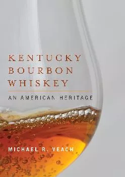 [DOWNLOAD] -  Kentucky Bourbon Whiskey: An American Heritage