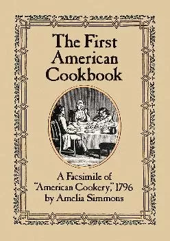 [EBOOK] -  The First American Cookbook: A Facsimile of American Cookery, 1796
