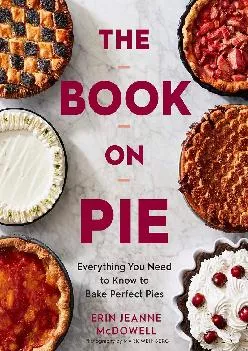 [DOWNLOAD] -  The Book on Pie: Everything You Need to Know to Bake Perfect Pies