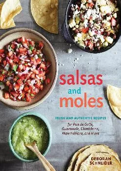 [DOWNLOAD] -  Salsas and Moles: Fresh and Authentic Recipes for Pico de Gallo, Mole Poblano, Chimichurri, Guacamole, and More [A Cookbook]