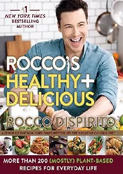 [DOWNLOAD] -  Rocco\'s Healthy & Delicious: More than 200 (Mostly) Plant-Based Recipes
