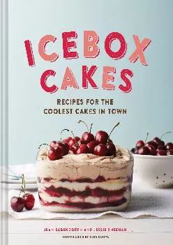 [DOWNLOAD] -  Icebox Cakes: Recipes for the Coolest Cakes in Town