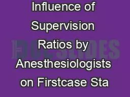 Influence of Supervision Ratios by Anesthesiologists on Firstcase Sta