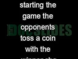 Before starting the game the opponents toss a coin with the winner cho