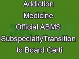 Addiction Medicine Official ABMS SubspecialtyTransition to Board Certi