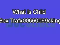 What is Child Sex Trafx00660069cking