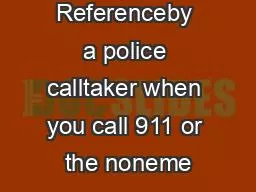 Quick Referenceby a police calltaker when you call 911 or the noneme