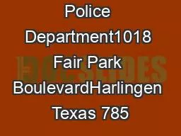 Harlingen Police Department1018 Fair Park BoulevardHarlingen Texas 785