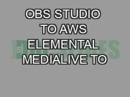 OBS STUDIO TO AWS ELEMENTAL MEDIALIVE TO