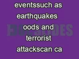 Unexpected eventssuch as earthquakes  oods and terrorist attackscan ca