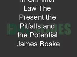 in Criminal Law The Present the Pitfalls and the Potential James Boske
