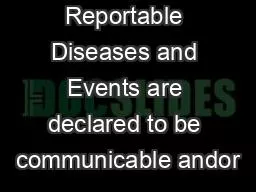 Reportable Diseases and Events are declared to be communicable andor