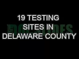 19 TESTING SITES IN DELAWARE COUNTY