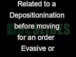 Related to a Depositionination before moving for an order  Evasive or