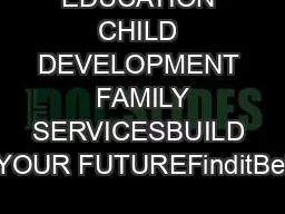 EDUCATION CHILD DEVELOPMENT  FAMILY SERVICESBUILD YOUR FUTUREFinditBei