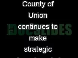 Moreover the County of Union continues to make strategic investments t