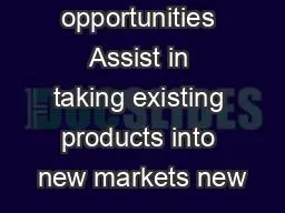 opportunities Assist in taking existing products into new markets new