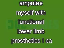 147Being an amputee myself with functional lower limb prosthetics I ca