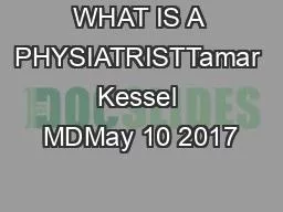 WHAT IS A PHYSIATRISTTamar Kessel MDMay 10 2017