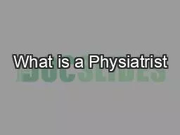 What is a Physiatrist