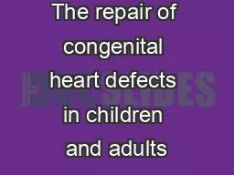 The repair of congenital heart defects in children and adults