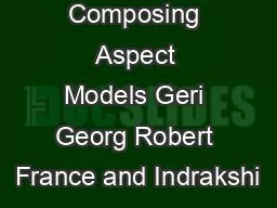 Page 1 Composing Aspect Models Geri Georg Robert France and Indrakshi