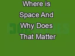 Where is Space And Why Does That Matter