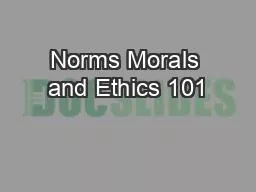 Norms Morals and Ethics 101