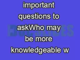 What are the important questions to askWho may be more knowledgeable w