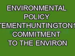 ENVIRONMENTAL POLICY STATEMENTHUNTINGTON146s COMMITMENT TO THE ENVIRON