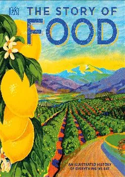 [DOWNLOAD] -  The Story of Food: An Illustrated History of Everything We Eat