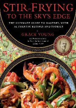 [EPUB] -  Stir-Frying to the Sky\'s Edge: The Ultimate Guide to Mastery, with Authentic Recipes and Stories