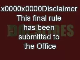 x0000x0000Disclaimer This final rule has been submitted to the Office