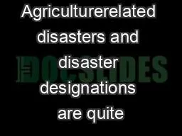 Agriculturerelated disasters and disaster designations are quite