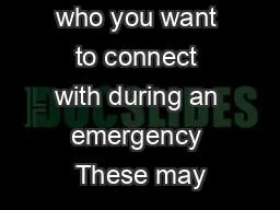 Think about who you want to connect with during an emergency These may