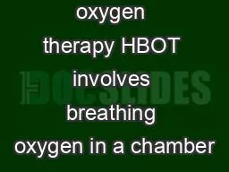 Hyperbaric oxygen therapy HBOT involves breathing oxygen in a chamber