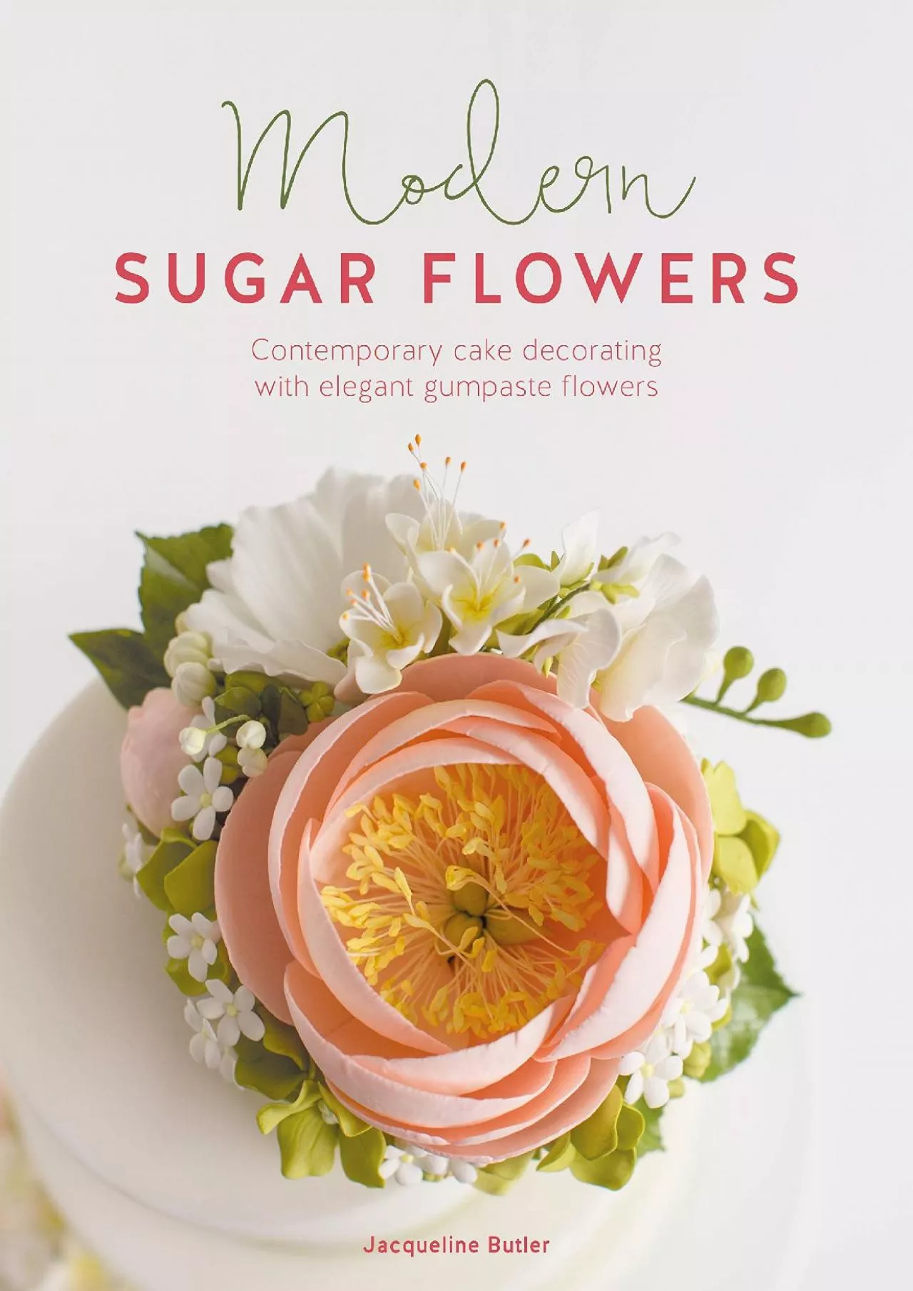 PDF-[READ] - Modern Sugar Flowers: Contemporary cake decorating with elegant gumpaste flowers