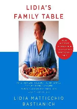 [EBOOK] -  Lidia\'s Family Table: More Than 200 Fabulous Recipes to Enjoy Every Day-With Wonderful Ideas for Variations and Improvisat...